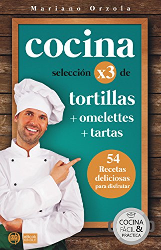 COCINA X3: TORTILLAS + OMELETTES + TARTAS: 54 recetas deliciosas para disfrutar (Colección Cocina Fácil & Práctica nº 88)