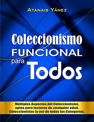 Coleccionismo FUNCIONAL para todos: “Múltiples aspectos del Coleccionismo, aptos para lectores de cualquier edad, Coleccionistas (o no) de todas las categorías” (Lideres Coleccionistas nº 1)