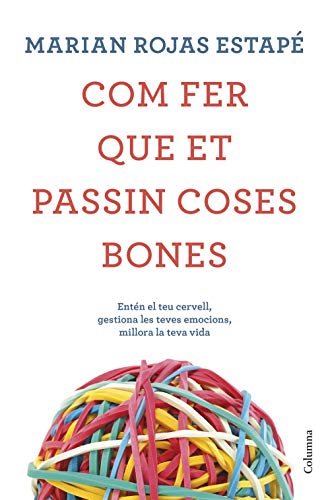 Com fer que et passin coses bones: Entén el teu cervell, gestiona les teves emocions, millora la teva vida (Catalan Edition)