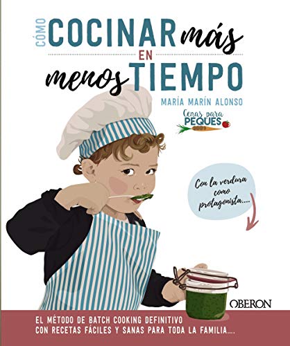 Cómo cocinar más en menos tiempo: El método de batch cooking definitivo con recetas fáciles y sanas para toda la familia