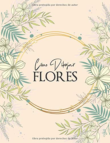 Cómo dibujar - FLORES: Paso a paso Dibuje flores, hojas, plantas y otros artículos encontrados en la naturaleza. Libro para dibujar y colorear para ... y principiantes, cubierta floral naranja