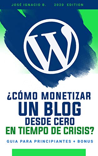 Cómo monetizar un Blog desde cero en tiempos de CRISIS?: Guia para principiantes + BONUS (BLOGGING SERIE)