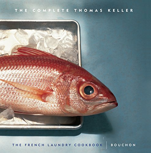 Complete Keller: The French Laundry Cookbook & Bouchon: WITH "French Laundry Cookbook" AND "Bouchon" (Thomas Keller Library)