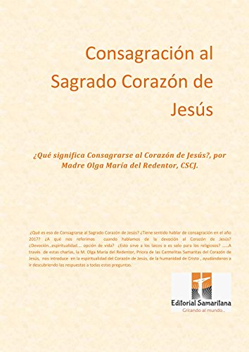 Consagración al Sagrado Corazón de Jesús:   ¿Qué significa Consagrarse al Corazón de Jesús?, por Madre Olga María del Redentor, CSCJ.