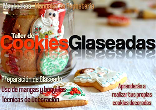 Cookies Glaseadas: Recetas, útiles y técnicas de decoración (Maytcakes - Manuales de Repostería)