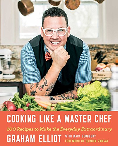 Cooking Like a Master Chef: 100 Recipes to Make the Everyday Extraordinary (English Edition)