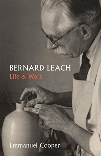 Cooper, E: Bernard Leach - Life and Work (Studies in British Art)