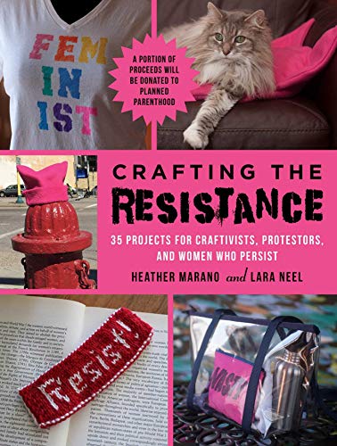 Crafting the Resistance: 35 Projects for Craftivists, Protestors, and Women Who Persist (English Edition)