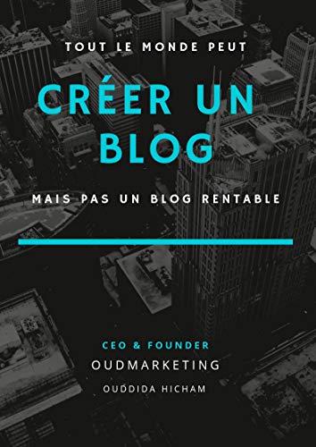 créer un blog rentable : étape par étape : cet ebook va vous expliquer comment créer étape par étape votre blog qui rapporte. (French Edition)