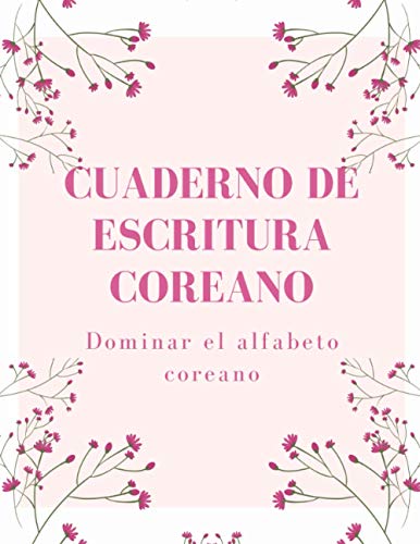 Cuaderno De Escritura Coreano: Dominar el alfabeto coreano, Cuaderno de ejercicios Hangeul para aprender coreano, 150 páginas