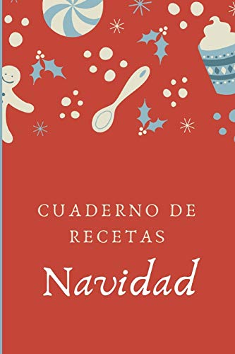 Cuaderno De Recetas: Navidad: Libro Para Anotar Todas tus Recetas Para las Fiestas Con Espacio para Mas de 110 Recetas