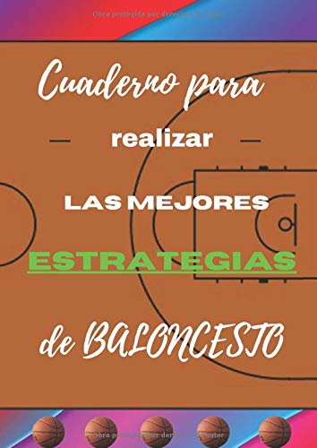 Cuaderno para realizar las mejores estrategias de BALONCESTO: Libro de soporte para la optimización moderna del hermoso juego en el mundo del BALONCESTO