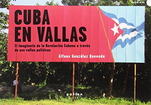 Cuba en vallas. El Imaginario De La Revolución Cubana A Través De sus vallas Políticas (De l'ull al dit)