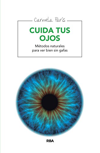 Cuida tus ojos: Métodos naturales para ver sin gafas (SALUD)