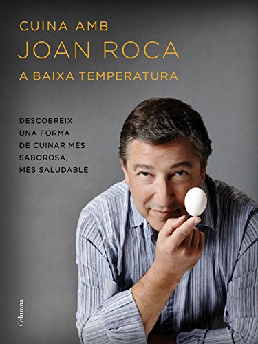 Cuina amb Joan Roca a baixa temperatura: Descobreix una forma de cuinar més sabrosa, més saludable (Catalan Edition)