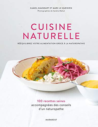 Cuisine naturelle : Rééquilibrez votre alimentation grâce à la naturopathie (Beaux-Livres Cuisine (Hors collection)) (French Edition)