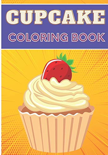 Cupcake Coloring Book: For Adults and Kids | Coloring Book with 30 Unique Pages to Color on Cupcakes, Baking, Muffins Designs | Ideal for Creative Activity and Relaxation at Home.