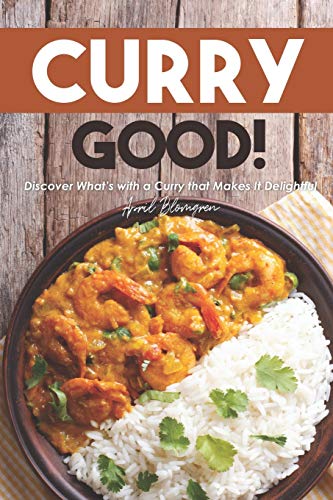 Curry Good!: Discover What's with a Curry that Makes It Delightful