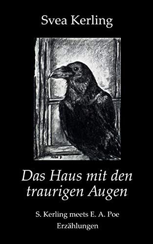 Das Haus mit den traurigen Augen: S. Kerling meets E. A. Poe - Erzählungen