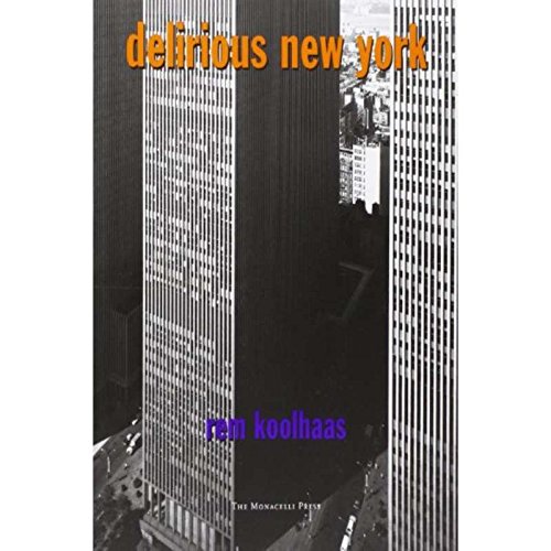 Delirious New York: A Retroactive Manifesto for Manhattan