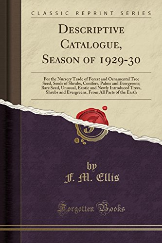 Descriptive Catalogue, Season of 1929-30: For the Nursery Trade of Forest and Ornamental Tree Seed, Seeds of Shrubs, Conifers, Palms and Evergreens; ... and Evergreens, From All Parts of the Earth