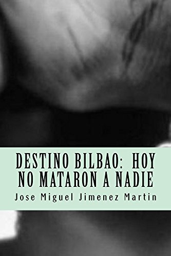 Destino Bilbao: Hoy No Mataron a Nadie