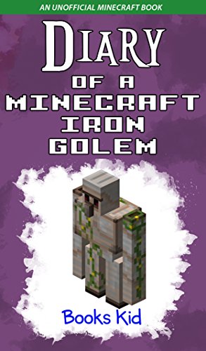 Diary of a Minecraft Iron Golem: An Unofficial Minecraft Book (Minecraft Diary Books and Wimpy Zombie Tales For Kids 3) (English Edition)