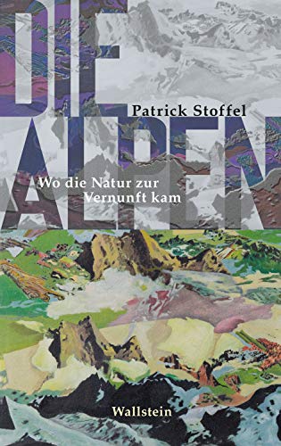 Die Alpen: Wo die Natur zur Vernunft kam (Das achtzehnte Jahrhundert. Supplementa 22) (German Edition)