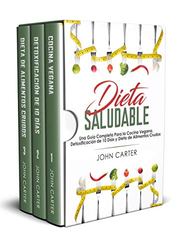 Dieta Saludable: Una Guía Completa Para la Cocina Vegana, Detoxificación de 10 Días  y Dieta de Alimentos Crudos (Healthy Diet Spanish Version)