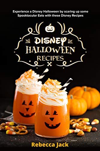 DISNEY HALLOWEEN RECIPES: Experience a Disney Halloween by Scaring up some Spooktacular Eats with these Disney Recipes (English Edition)