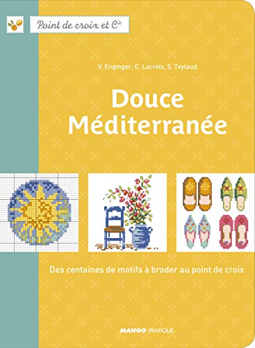 Douce Méditerranée : Des centaines de motifs à broder au point de croix (Point de croix et Cie)