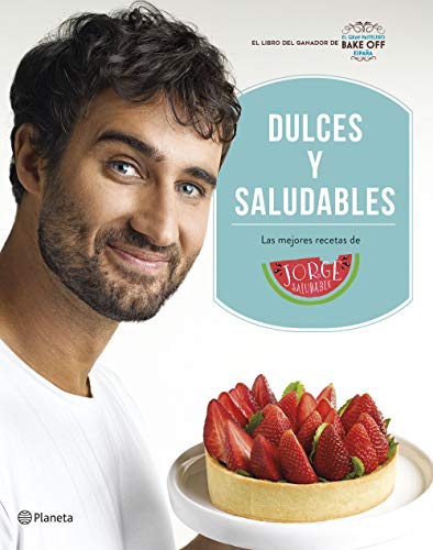 Dulces y saludables: Las mejores recetas de Jorge Saludable