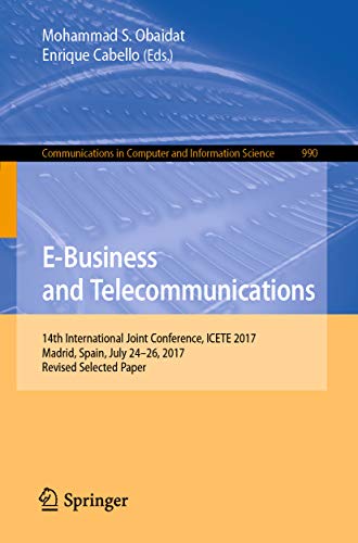 E-Business and Telecommunications: 14th International Joint Conference, ICETE 2017, Madrid, Spain, July 24-26, 2017, Revised Selected Paper (Communications ... Science Book 990) (English Edition)