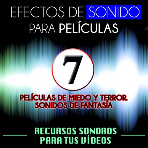 Efectos de Sonido para Películas. Recursos Sonoros para Tus Videos Vol. 7 Películas de Miedo y Terror, Sonidos de Fantasía