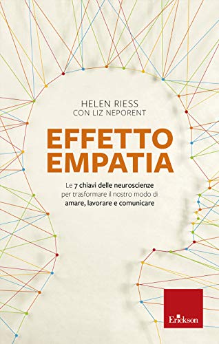 Effetto empatia: Le 7 chiavi delle neuroscienze per trasformare il nostro modo di amare, lavorare e comunicare (Capire con il cuore) (Italian Edition)