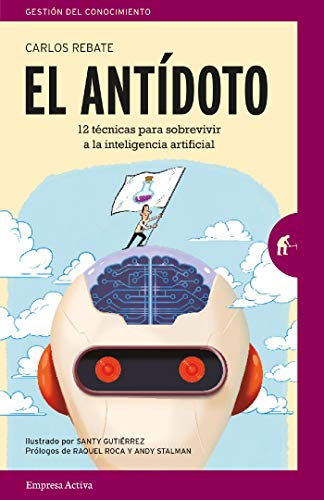 El antidoto: 12 técnicas infalibles para sobrevivir en un futuro de inteligencia artificial y robots (Gestión del conocimiento)