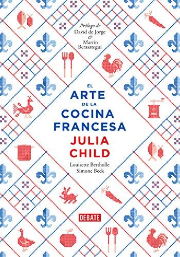 El Arte de la Cocina Francesa / Mastering the Art of French Cooking by Julia Child;Louisette Bertholle;Simone Beck(2013-12-17)