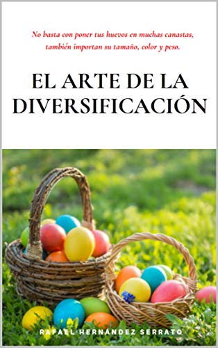 El arte de la diversificación: No basta con poner tus huevos en muchas canastas, también importan su tamaño, color y peso.