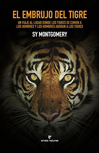 El embrujo del tigre: Un viaje al lugar donde los tigres se comen a los hombres y los hombres adoran a los tigres (Libros salvajes)