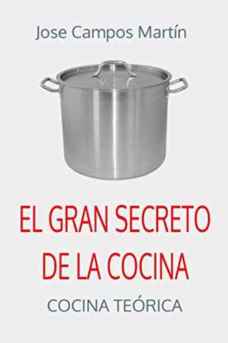 El Gran Secreto de la Cocina: Cocina Teórica. Descubre los secretos de cocina. Escuela de cocina. Alta cocina. Cocina paso a paso . Curso cocina y cocina simplísima. Profesor de Cocina.