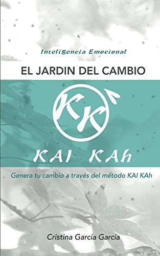 El jardin del cambio: Genera tu cambio a través del método KAI KAh