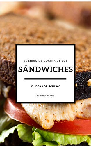 El libro de cocina de los sándwiches: 55 ideas deliciosas