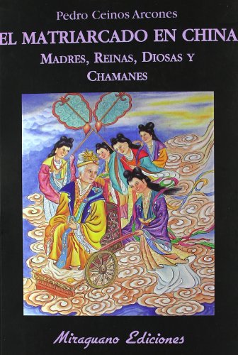 El matriarcado en China. Madres, diosas, reinas y chamanes (Libros de los Malos Tiempos. Serie Mayor)