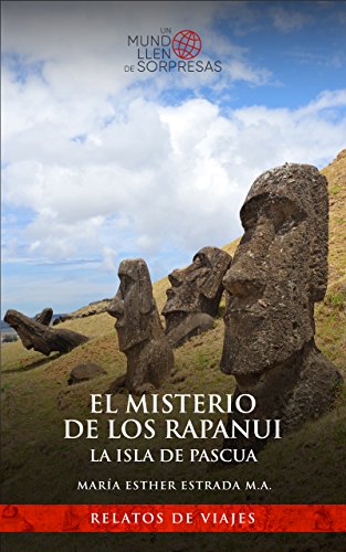 El misterio de los Rapanui. La isla de Pascua. (Un mundo lleno de sorpresas)