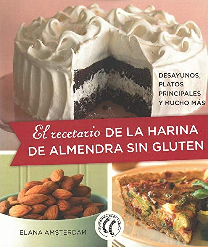 El recetario de la harina de almendra sin gluten. Desayunos, platos principales y mucho más