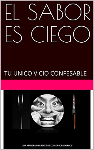 EL SABOR ES CIEGO: TU UNICO VICIO CONFESABLE (Cocina nº 1)