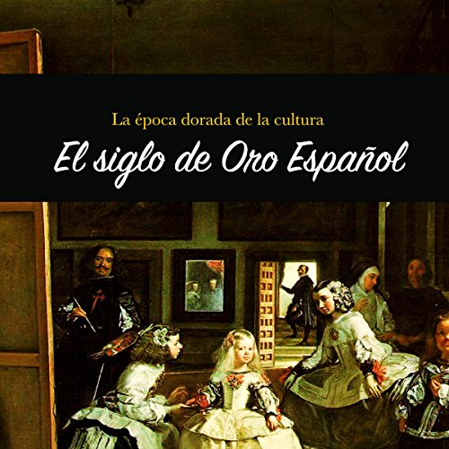 El Siglo de Oro Español: La época dorada de la cultur