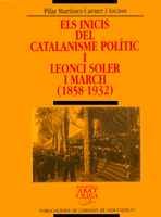 Els inicis del catalanisme polític i Leonci Soler i March (1858-1932) (Biblioteca Abat Oliba)