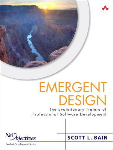 Emergent Design: The Evolutionary Nature of Professional Software Development (paperback) (Net Objectives Lean-Agile Series)