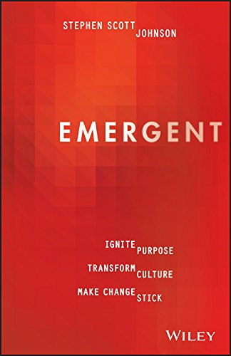 Emergent: Ignite Purpose, Transform Culture, Make Change Stick (English Edition)